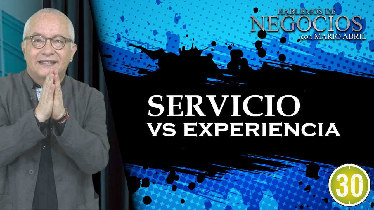 Hablemos de Negocios, Servicio vs Experiencia,...