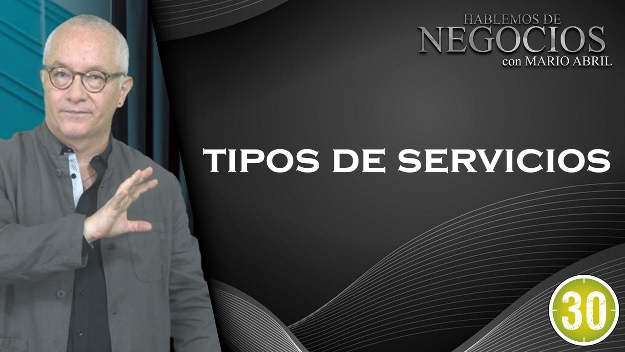 Hablemos de Negocios, Tipos de Servicios, Mario Abril Freire