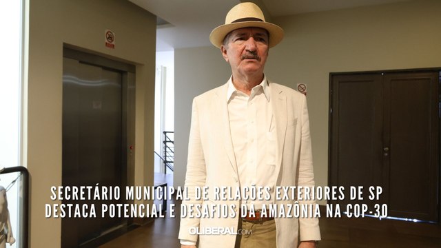 Secretário municipal de Relações Exteriores de SP destaca potencial e Desafios da Amazônia na COP-30