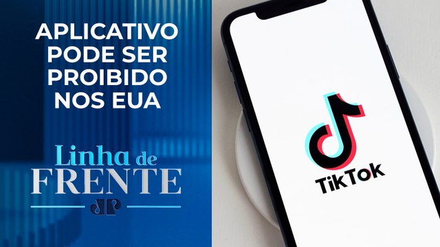 Câmara dos Estados Unidos aprova projeto para forçar venda do TikTok no país | LINHA DE FRENTE