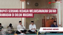 Bupati Serdang Bedagai Melaksanakan Safari Ramadan di Dolok Masihul