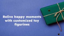 Relive happy moments with customized toy figurines