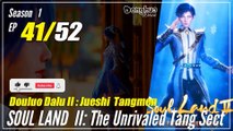 【Douluo Dalu 2】  S1 Episode 41  - Soul Land 2 : The Unrivaled Tang Sect | Donghua -  1080P