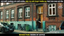 Vợ Chết Không Có Chỗ Chôn - Đặc Vụ Quyết Tâm Sát Phạt Thiên Hạ - Review Phim Riders Of Justice