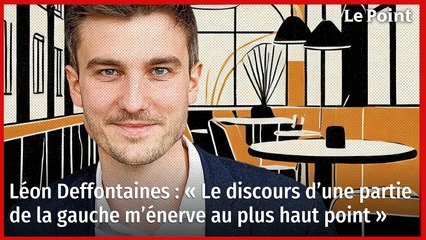 Léon Deffontaines : « Le discours d’une partie de la gauche m’énerve au plus haut point »