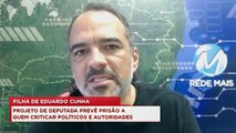 98Talks | Projeto de filha de Eduardo Cunha prevê prisão a quem criticar políticos