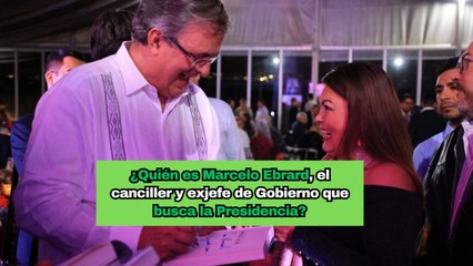 ¿Quién es Marcelo Ebrard, el canciller y exjefe de Gobierno que busca la Presidencia?