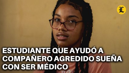 ESTUDIANTE QUE AYUDÓ A COMPAÑERO AGREDIDO SUEÑA CON SER MÉDICO