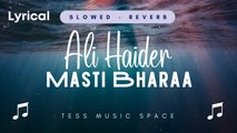 Masti Bharaa - Ali Haider (Slowed - Reverb) Lyrical