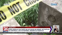 Hiwa-hiwalay na parte ng katawan ng babae, natagpuan sa Antipolo; live-in partner, umamin sa pagpatay | 24 Oras Weekend