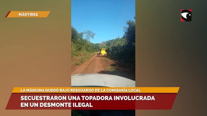 Secuestraron una topadora involucrada en un desmonte ilegal
