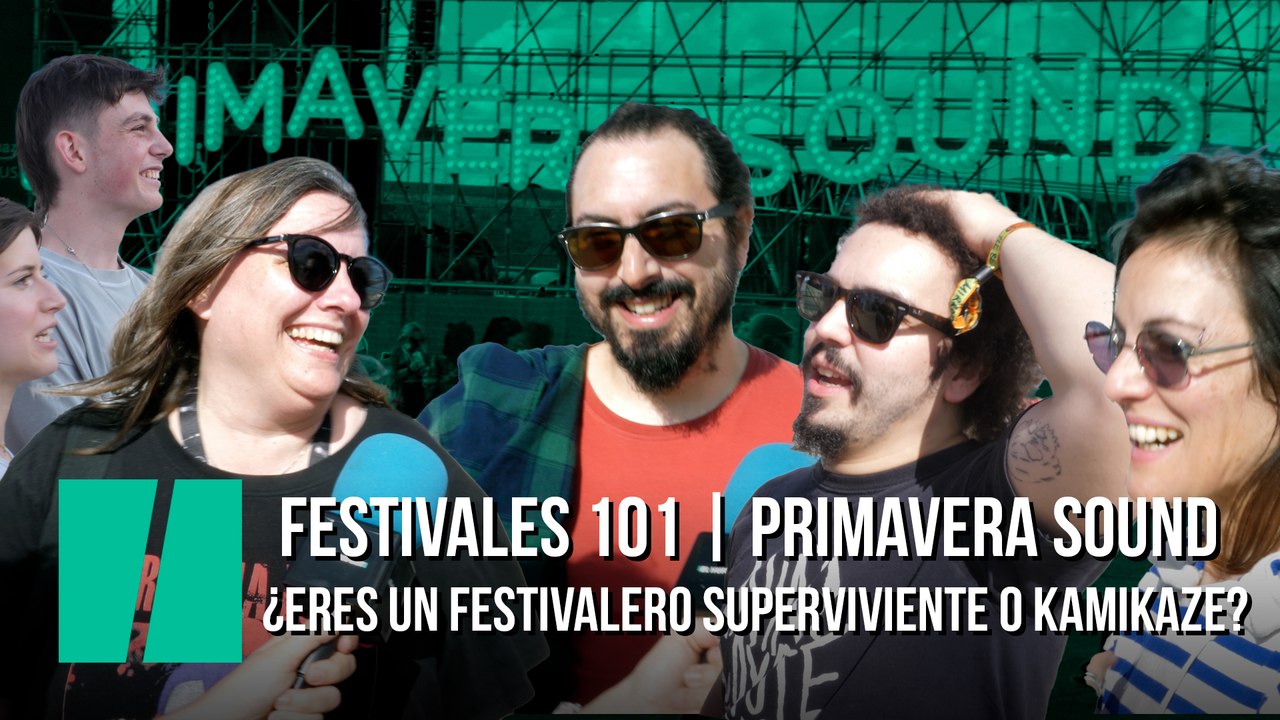 Festivales 101 (Primavera Sound edition): ¿Eres...