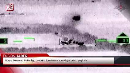 Rusya Savunma Bakanlığı, Leopard tanklarının vurulduğu anları paylaştı