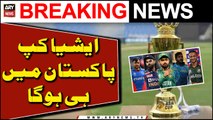 Asia Cup 2023 in Pakistan | Big News | ARY News Breaking