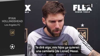 Ryan Hollingshead: "Mis hijos ya quieren una camiseta Messi"