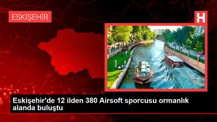 Eskişehir'de 12 ilden 380 Airsoft sporcusu ormanlık alanda buluştu