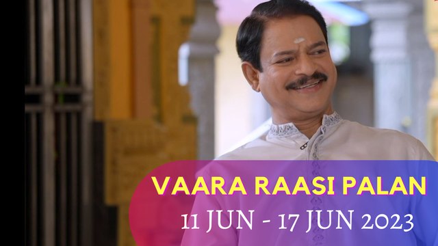 Vaara Raasipalan I 11th - 17th Jun 2023
