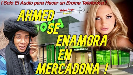 Audio Broma Telefonica - Ahmed se Enamora en Mercadona !