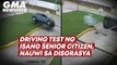 Driving test ng isang senior citizen, nauwi sa disgrasya | GMA News Feed