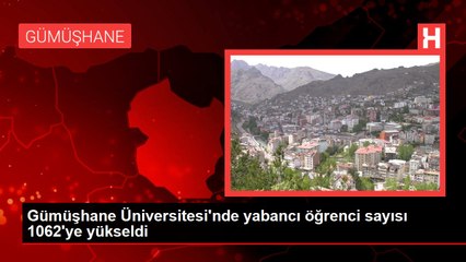 Gümüşhane Üniversitesi'nde yabancı öğrenci sayısı 1062'ye yükseldi