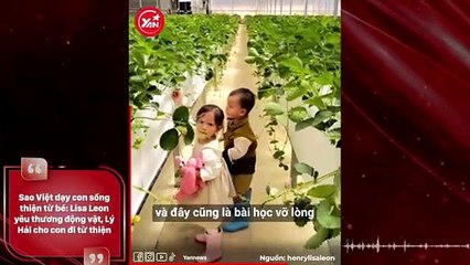 Sao Việt dạy con sống thiện từ bé: Lisa Leon yêu thương động vật, Lý Hải cho con đi từ thiện