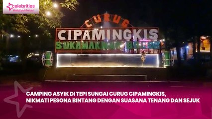 Camping Asyik di Tepi Sungai Curug Cipamingkis, Nikmati Pesona Bintang dengan Suasana Tenang dan Sejuk