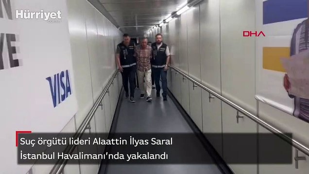 Suç örgütü lideri Alaattin İlyas Saral İstanbul Havalimanı'nda yakalandı