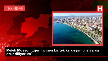 Melek Mosso: 'Eğer incinen bir tek kardeşim bile varsa özür diliyorum'