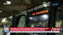 Bagong PITX-NAIA loop route, layong mapadali ang biyahe ng mga pasaherong pupunta sa airport | UB
