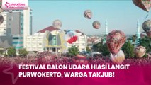 Festival Balon Udara Hiasi Langit Purwokerto, Warga Takjub!