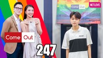Come Out | Bước Ra Ánh Sáng - Tập 247
