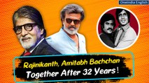 Rajinikanth and Amitabh Bachchan to reunite after 32 years? | Know the details | Oneindia News