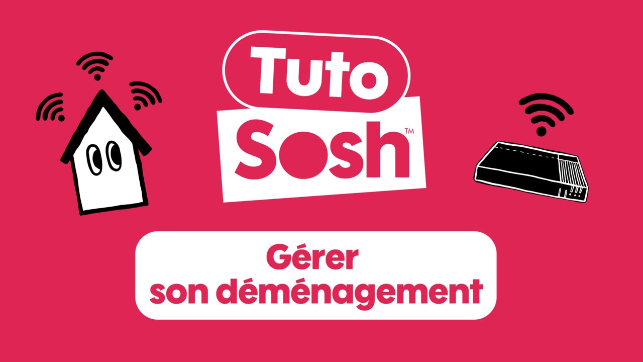 Tuto Sosh - Gérer son déménagement
