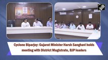 Gujarat Minister Harsh Sanghavi holds meeting to review Cyclone Biparjoy situation