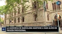 La Audiencia de Barcelona mantiene a Dani Alves en prisión provisional