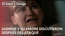 Jasmine y su madre discutieron después del ataque | Amor y Castigo - Episodio 19