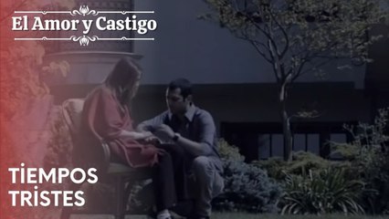Tiempos tristes | Amor y Castigo - Capitulo 21
