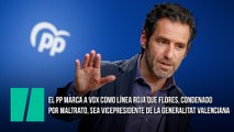 El PP marca a Vox como línea roja que Flores, condenado por maltrato, sea vicepresidente de la Generalitat Valenciana