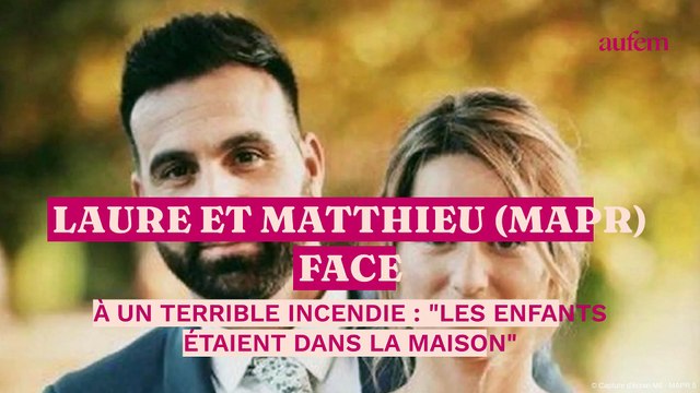 Laure et Matthieu (MAPR) face à un terrible incendie : Les enfants étaient dans la maison