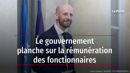 Le gouvernement planche sur la rémunération des fonctionnaires