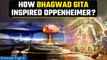 Oppenheimer: Man inspired by Bhagwad Gita is now coming alive on screen, Know more | Oneindia News