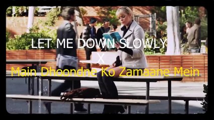 Let Me Down Slowly x Main Dhoondne Ko Zamaane Mein Full Version