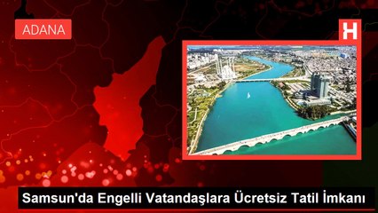 Samsun'da Engelli Vatandaşlara Ücretsiz Tatil İmkanı