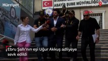 Ebru Şallı'nın eşi Uğur Akkuş adliyeye sevk edildi