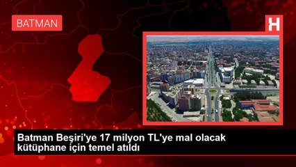 Batman Beşiri'ye 17 milyon TL'ye mal olacak kütüphane için temel atıldı
