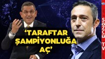 Fatih Portakal Fenerbahçe Başkanı Ali Koç'a Seslendi! 'Taraftar Şampiyonluğa Aç'