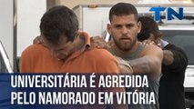 Universitária é agredida pelo namorado em Vitória