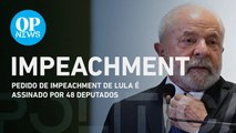 Impeachment de Lula: Pedido é assinado por 48 deputados | O POVO News