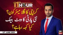 11th Hour | Waseem Badami | ARY News | 12th June 2023