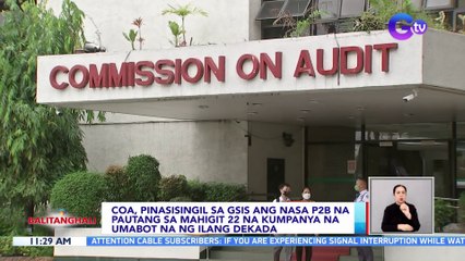 COA, pinasisingil sa GSIS ang nasa P2B na pautang sa mahigit 22 kumpanya na umabot na ng ilang dekada | BT